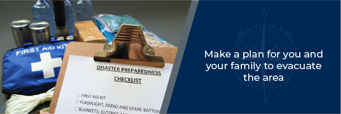 Make a plan for you and your family to evacuate the area - first aid kit and disaster preparedness checklist